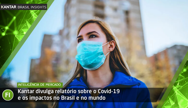 Kantar divulga relatório sobre o Covid-19 e os impactos no Brasil e no mundo