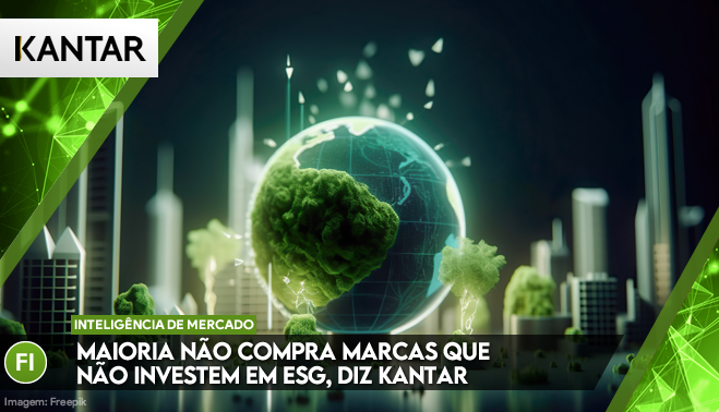 Maioria não compra marcas que não investem em ESG, diz Kantar